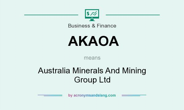 What does AKAOA mean? It stands for Australia Minerals And Mining Group Ltd