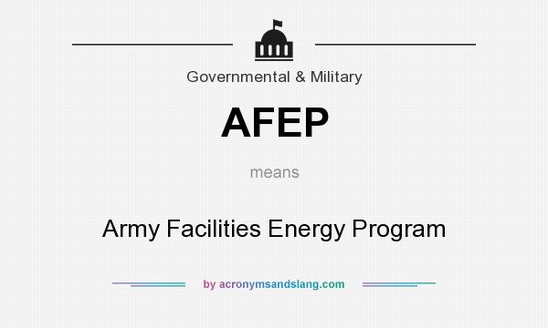 What does AFEP mean? It stands for Army Facilities Energy Program