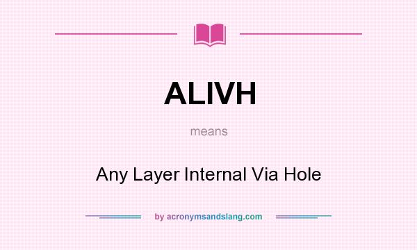 What does ALIVH mean? It stands for Any Layer Internal Via Hole