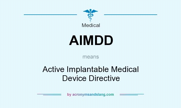 What does AIMDD mean? It stands for Active Implantable Medical Device Directive