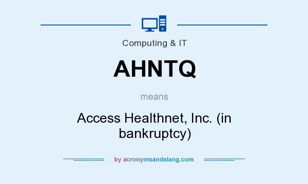 What does AHNTQ mean? It stands for Access Healthnet, Inc. (in bankruptcy)