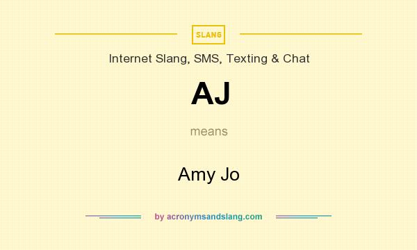 What does AJ mean? It stands for Amy Jo