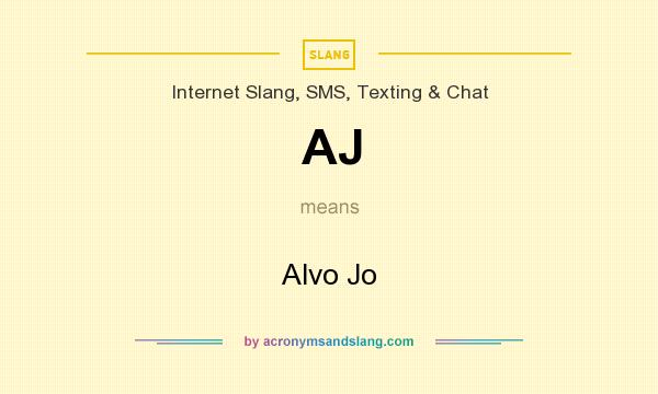 What does AJ mean? It stands for Alvo Jo