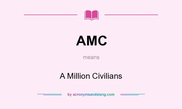 What does AMC mean? It stands for A Million Civilians