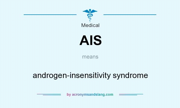 What does AIS mean? It stands for androgen-insensitivity syndrome
