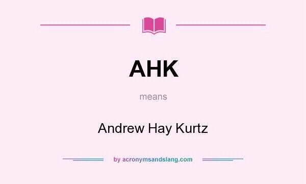 What does AHK mean? It stands for Andrew Hay Kurtz