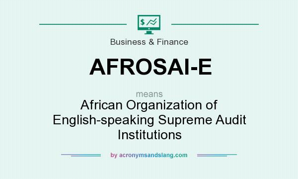 What does AFROSAI-E mean? It stands for African Organization of English-speaking Supreme Audit Institutions