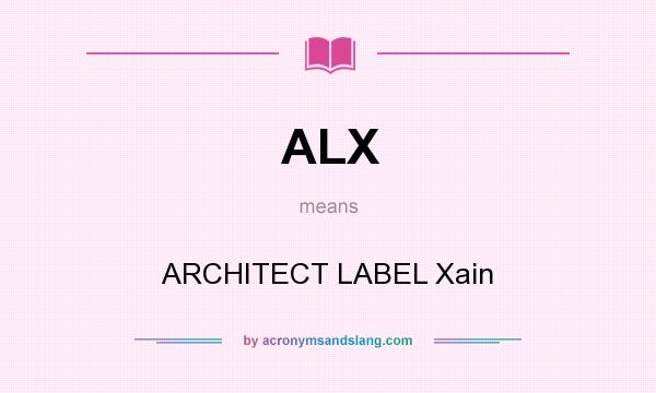 What does ALX mean? It stands for ARCHITECT LABEL Xain