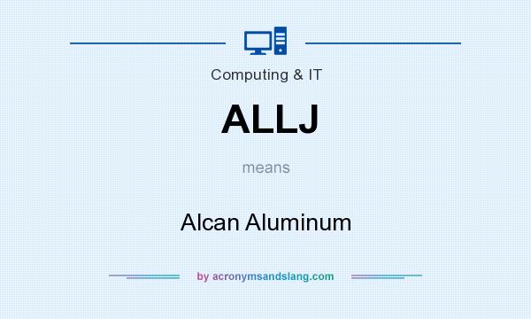 What does ALLJ mean? It stands for Alcan Aluminum