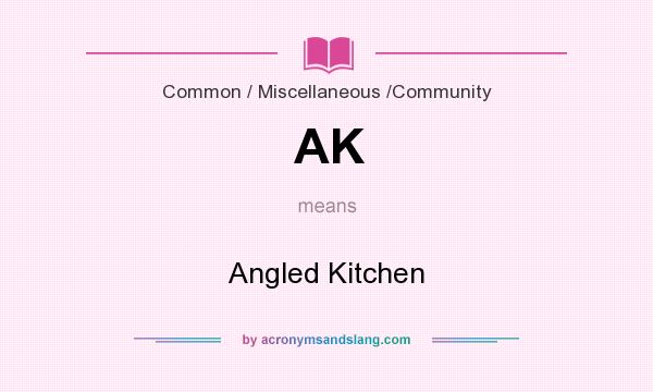 What does AK mean? It stands for Angled Kitchen