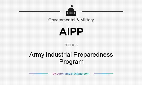 What does AIPP mean? It stands for Army Industrial Preparedness Program
