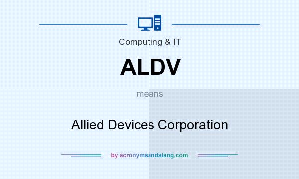 What does ALDV mean? It stands for Allied Devices Corporation