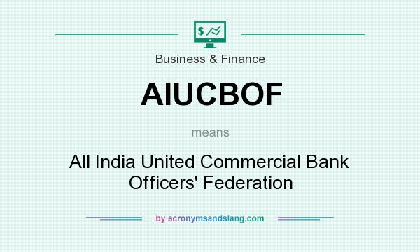 What does AIUCBOF mean? It stands for All India United Commercial Bank Officers` Federation