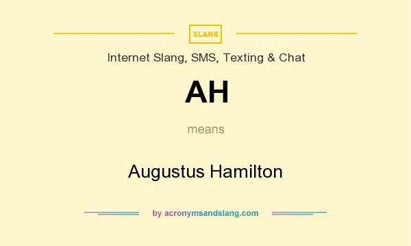 What does AH mean? It stands for Augustus Hamilton