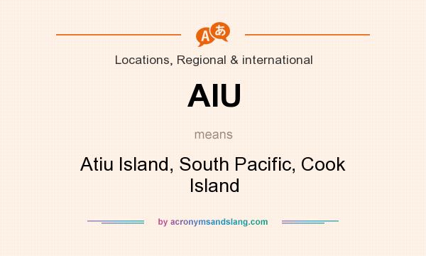What does AIU mean? It stands for Atiu Island, South Pacific, Cook Island