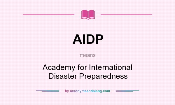 What does AIDP mean? It stands for Academy for International Disaster Preparedness