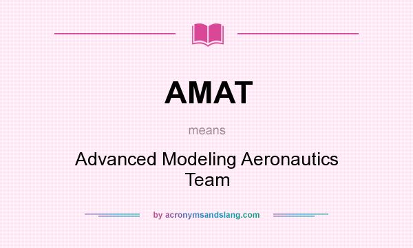 What does AMAT mean? It stands for Advanced Modeling Aeronautics Team