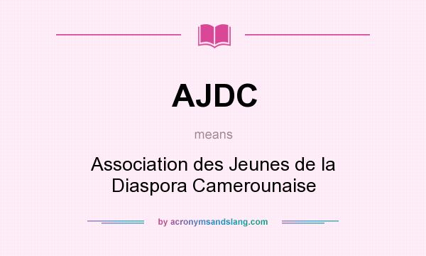 What does AJDC mean? It stands for Association des Jeunes de la Diaspora Camerounaise