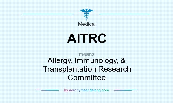 What does AITRC mean? It stands for Allergy, Immunology, & Transplantation Research Committee