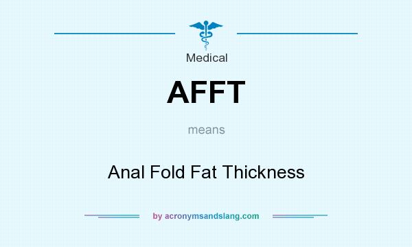 What does AFFT mean? It stands for Anal Fold Fat Thickness