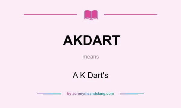 What does AKDART mean? It stands for A K Dart`s