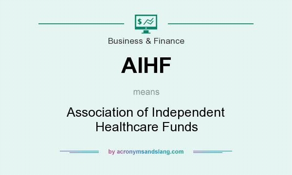 What does AIHF mean? It stands for Association of Independent Healthcare Funds