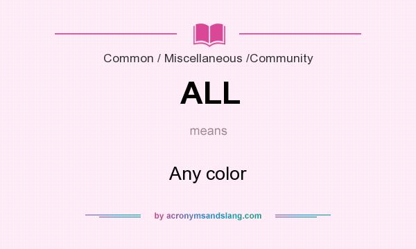 What does ALL mean? It stands for Any color