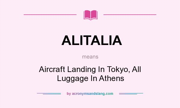 What does ALITALIA mean? It stands for Aircraft Landing In Tokyo, All Luggage In Athens