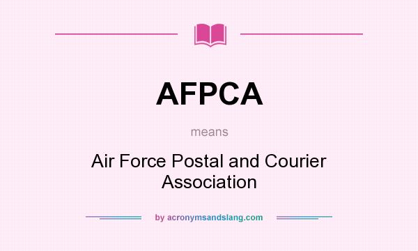 What does AFPCA mean? It stands for Air Force Postal and Courier Association