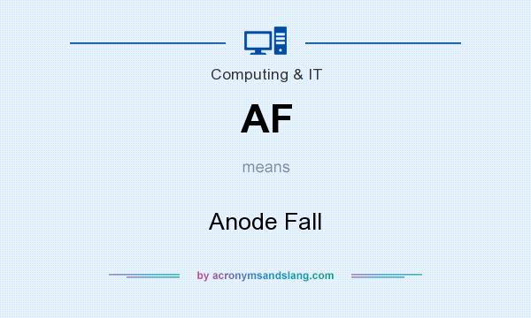 What does AF mean? It stands for Anode Fall
