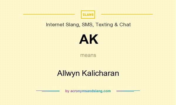 What does AK mean? It stands for Allwyn Kalicharan