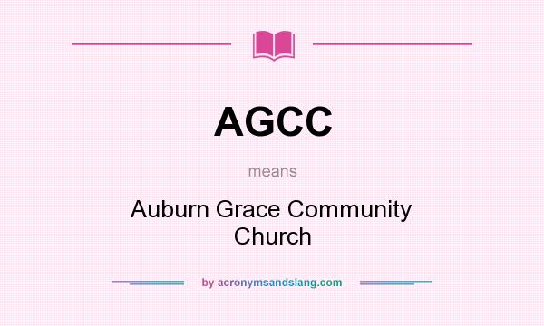 What does AGCC mean? It stands for Auburn Grace Community Church