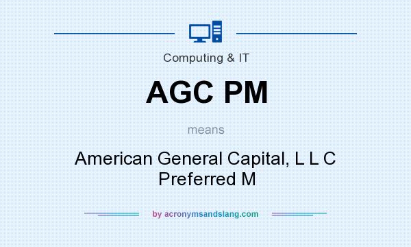 What does AGC PM mean? It stands for American General Capital, L L C Preferred M