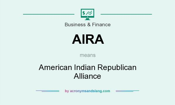 What does AIRA mean? It stands for American Indian Republican Alliance