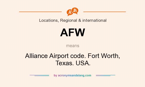 What does AFW mean? It stands for Alliance Airport code. Fort Worth, Texas. USA.