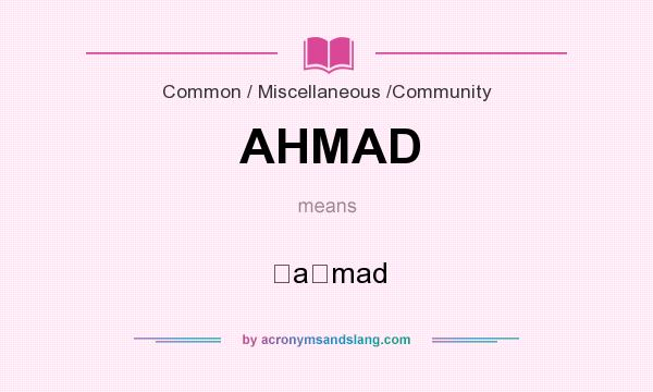 What does AHMAD mean? It stands for ʾaḥmad