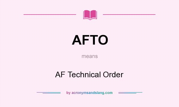 What does AFTO mean? It stands for AF Technical Order