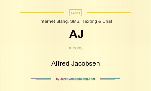 What does AJ mean? It stands for Alfred Jacobsen