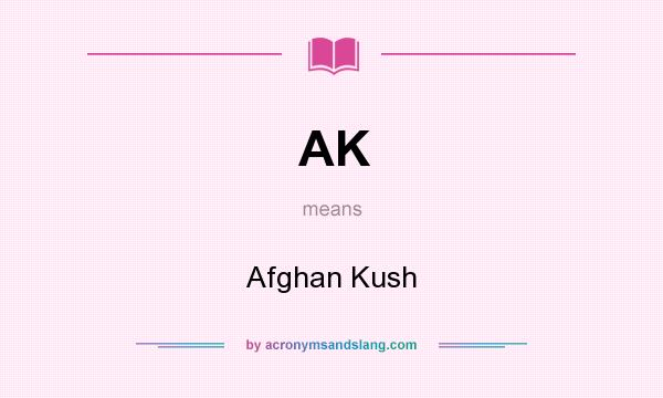 What does AK mean? It stands for Afghan Kush