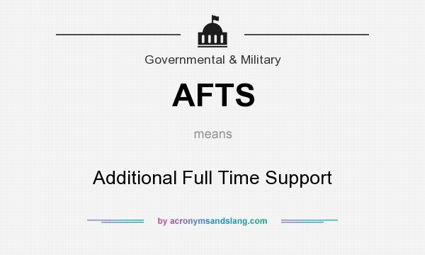 What does AFTS mean? It stands for Additional Full Time Support