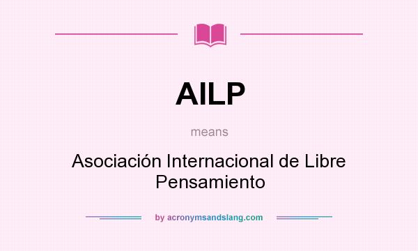 What does AILP mean? It stands for Asociación Internacional de Libre Pensamiento