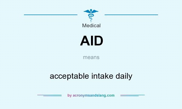 What does AID mean? It stands for acceptable intake daily