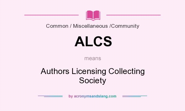What does ALCS mean? It stands for Authors Licensing Collecting Society