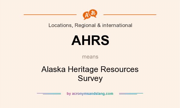 What does AHRS mean? It stands for Alaska Heritage Resources Survey