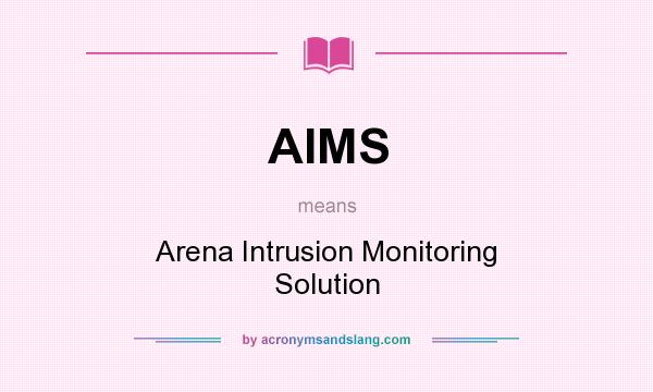 What does AIMS mean? It stands for Arena Intrusion Monitoring Solution