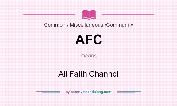 What does AFC mean? It stands for All Faith Channel