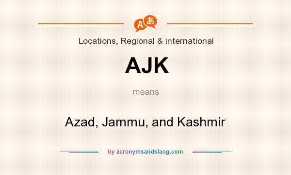What does AJK mean? It stands for Azad, Jammu, and Kashmir