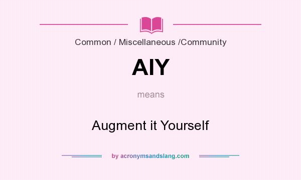 What does AIY mean? It stands for Augment it Yourself