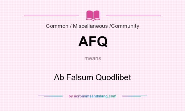 What does AFQ mean? It stands for Ab Falsum Quodlibet