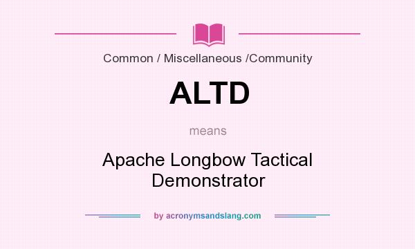 What does ALTD mean? It stands for Apache Longbow Tactical Demonstrator